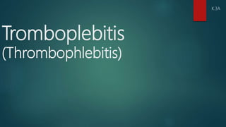 Tromboplebitis
(Thrombophlebitis)
K.3A
 
