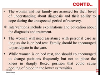 CONTD..
• The woman and her family are assessed for their level
of understanding about diagnosis and their ability to
cope...