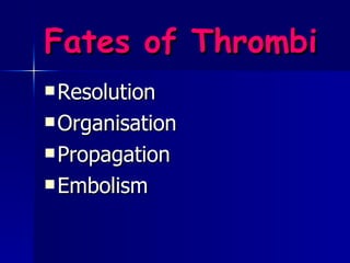 Fates of Thrombi   Resolution Organisation Propagation Embolism 