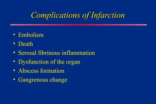 Complications of Infarction
Complications of Infarction
• Embolism
• Death
• Serosal fibrinous inflammation
• Dysfunction of the organ
• Abscess formation
• Gangrenous change
 