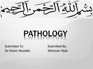 PATHOLOGY
BY HIJAB SIDDIQI
 
