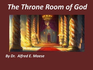 By Dr. Alfred E. Maese
The Throne Room of God
 