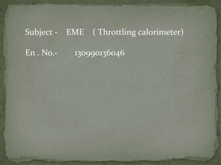 Subject - EME ( Throttling calorimeter)
En . No.- 130990136046
 