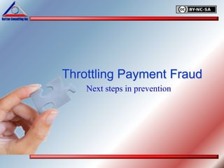 Throttling Payment Fraud
    Next steps in prevention
 