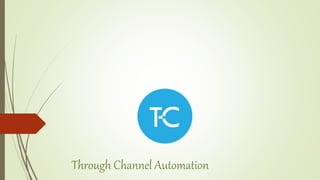Through Channel Automation
 