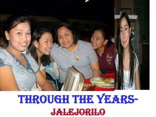 Through the years-JALEJORILO 