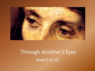 Through Another’s Eyes
Mark 5:21-43
 