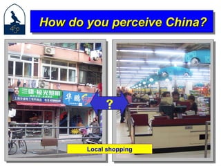 How do you perceive China? Local shopping  