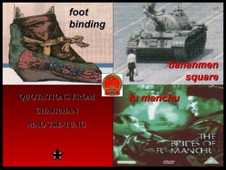 The West’s view  of  China foot binding tiananmen square QUOTATIONS FROM CHAIRMAN MAO TSE-TUNG fu manchu 
