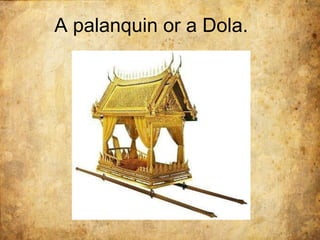 A palanquin or a Dola.
 