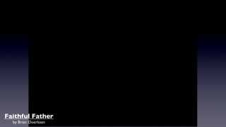 Faithful Father
by Brian Doerksen
 