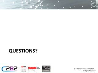 © C2B2 Consulting Limited 2013 
All Rights Reserved 
QUESTIONS? 

