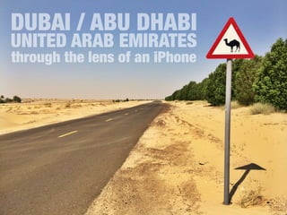 through the lens of an iPhone
DUBAI / ABU DHABI
UNITED ARAB EMIRATES
 