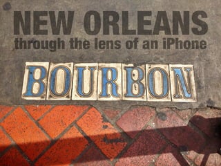 through the lens of an iPhone
NEW ORLEANS
 