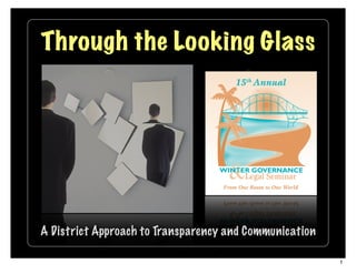 Through the Looking Glass




A District Approach to Transparency and Communication

                                                        1
 