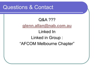 Questions & Contact

                Q&A ???
        glenn.allan@nab.com.au
                Linked In
            Linked in Group :
      “AFCOM Melbourne Chapter”
 