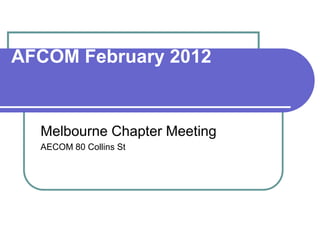 AFCOM February 2012


  Melbourne Chapter Meeting
  AECOM 80 Collins St
 