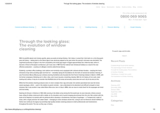 1/23/2018 Through the looking glass: The evolution of window cleaning
http://www.allbrightgroup.co.uk/blog/window-cleaning/ 1/3
Home About Testimonials Gallery Health & Safety Blog Contact
For a free on-site assessment call
0800 069 9065
Mon - Fri from 8am - 5pm
Commercial Window Cleaning Builders Cleans Gutter Cleaning Cladding Cleaning Pressure Washing Carpet Cleaning
Through the looking glass:
The evolution of window
cleaning
October 7, 2016
To search, type and hit enter.
Search
Recent Posts
Craziest things found while cleaning
The psychology of clean windows
Through the looking glass: The evolution
of window cleaning
Cleanliness: It needn’t be a pest
The Importance of Gutter Cleaning
Archives
February 2017
December 2016
October 2016
September 2016
July 2016
May 2016
Categories
Blog
With its youthful gleam and cheeky sparkle, glass succeeds at being timeless. Yet it does, in actual fact, look back on a nine-thousand-
year-old history – dating back to the Stone Age (it was obviously pipped to the post when the period’s nickname was decided!). The
organised production of glass in the form of jewellery and small jugs began in Egypt approximately four millennia later, where it
became a Ðxture of European architecture, yet it was only in 1861 that the material was introduced widely as a result of its cost
effective production – courtesy of a Belgian chemist called Ernest Solvay.
Suddenly, countless ofÐce buildings, train stations and ministries were equipped with colossal window facades – keeping the harsh
elements at bay while providing light and fresh air – inevitably laying the foundations for the birth of commercial window cleaning. It
was Frenchman Marius Moussy (our window-cleaning forefather) who founded the Ðrst French Cleaning Institute in Berlin in 1878, with
his former employees following suit in other cities, and it soon became a booming industry. With its rich history of iron work, steel
making and cutlery, it may be no wonder that ShefÐeld (one of the areas we proudly cover) was one such city to be privy to this.
While the Ðrst window cleaning products were no more complex than rags and water, the earliest specialised tool was the horse-
sweat squeegee, which – used in the stables to groom animals – was understood to be absorbent and efÐcient enough to clean
windows. But it was another chap called Ettore Steccone, born in Italy in 1896, who we have to really thank for the squeegee we know
and love today.
Seeking his fortune in America in 1922 after serving in the Italian army during the Ðrst world war, he soon became a Ðxture around
town riding his Italian motorcycle with a ladder on his shoulders and a bucket hanging precariously from the end. Not content with the
tools at his disposal, he worked with his janitorial wife to develop a revolutionary new type of squeegee – a T-shaped tool, made of
brass, with a single precision slit rubber blade – managing to clean windows streak-free. Living to see his American dream fulÐlled, his
family now continues his legacy by providing high-quality window cleaning products to both professionals and homeowners
throughout the world. The rest, as they say, is history.
 