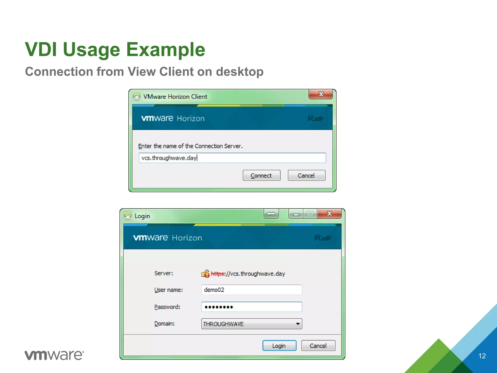 VDI Usage Example
Connection from View Client on desktop
12
 
