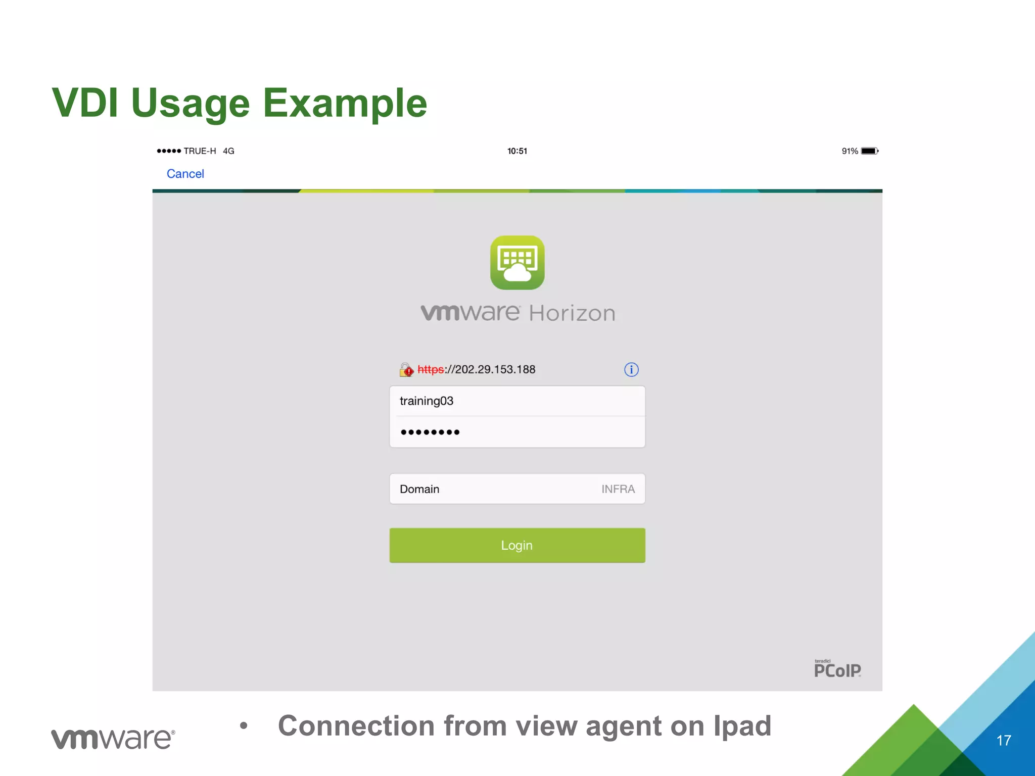 VDI Usage Example
• Connection from view agent on Ipad 17
 