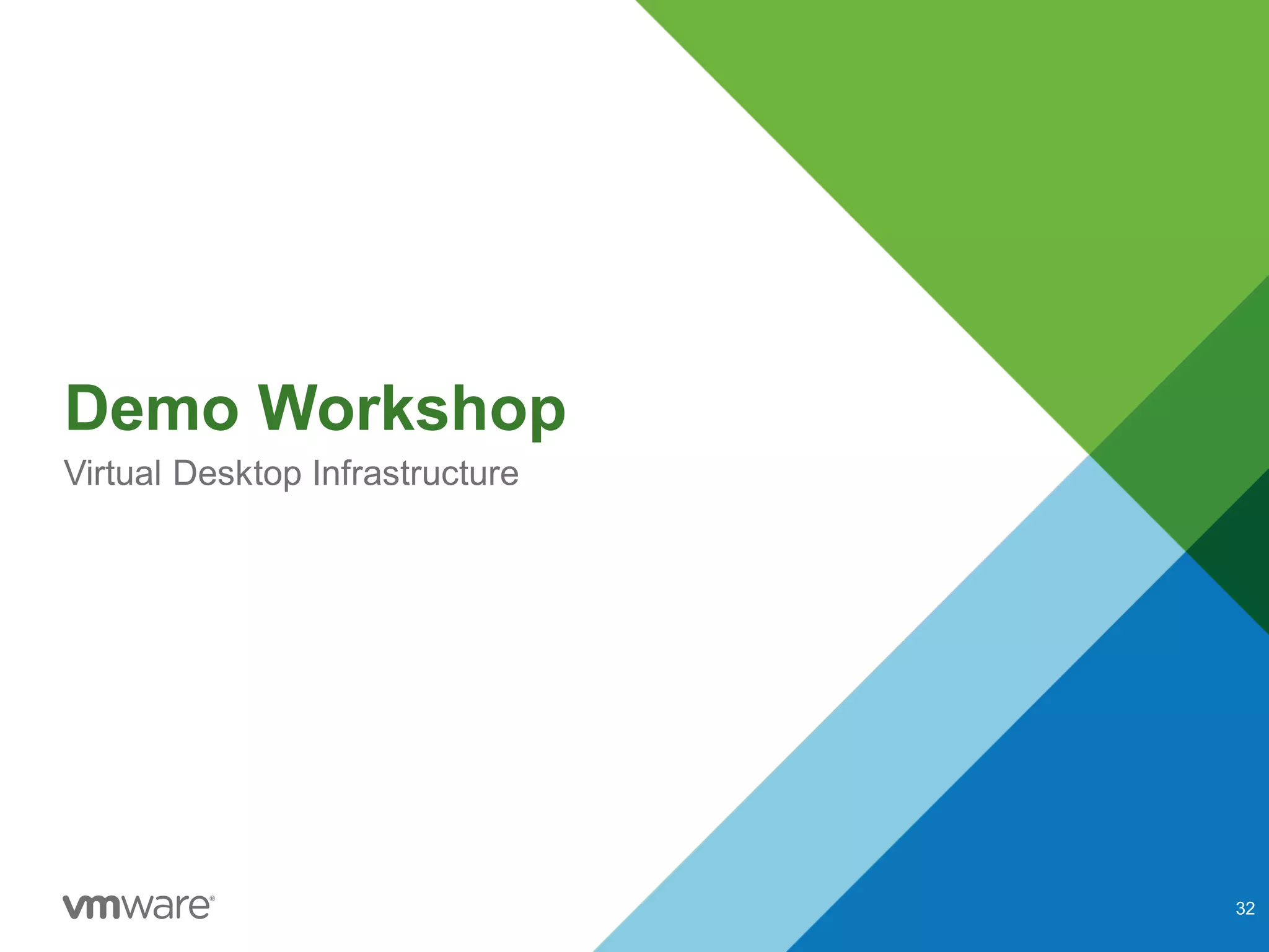 Demo Workshop
Virtual Desktop Infrastructure
32
 