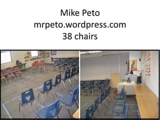 My classroom (42 chairs)
• My students are divided into 6 groups of 6-7
students (3 main sections, 2 rows deep)
 