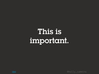 @holly_cummins
This is
important.
 