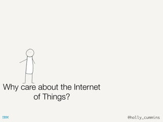 @holly_cummins
Why care about the Internet
of Things?
 