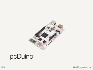 @holly_cummins
pcDuino
 