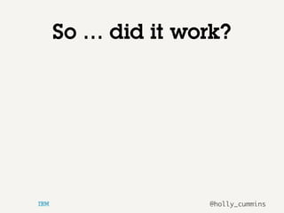 @holly_cummins
So … did it work?
 