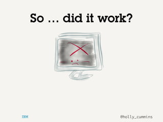 @holly_cummins
So … did it work?
 