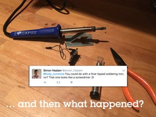 @holly_cummins
… and then what happened?
 