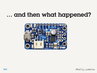 @holly_cummins
… and then what happened?
 