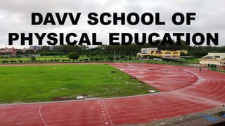 DAVV SCHOOL OF
PHYSICAL EDUCATION
 