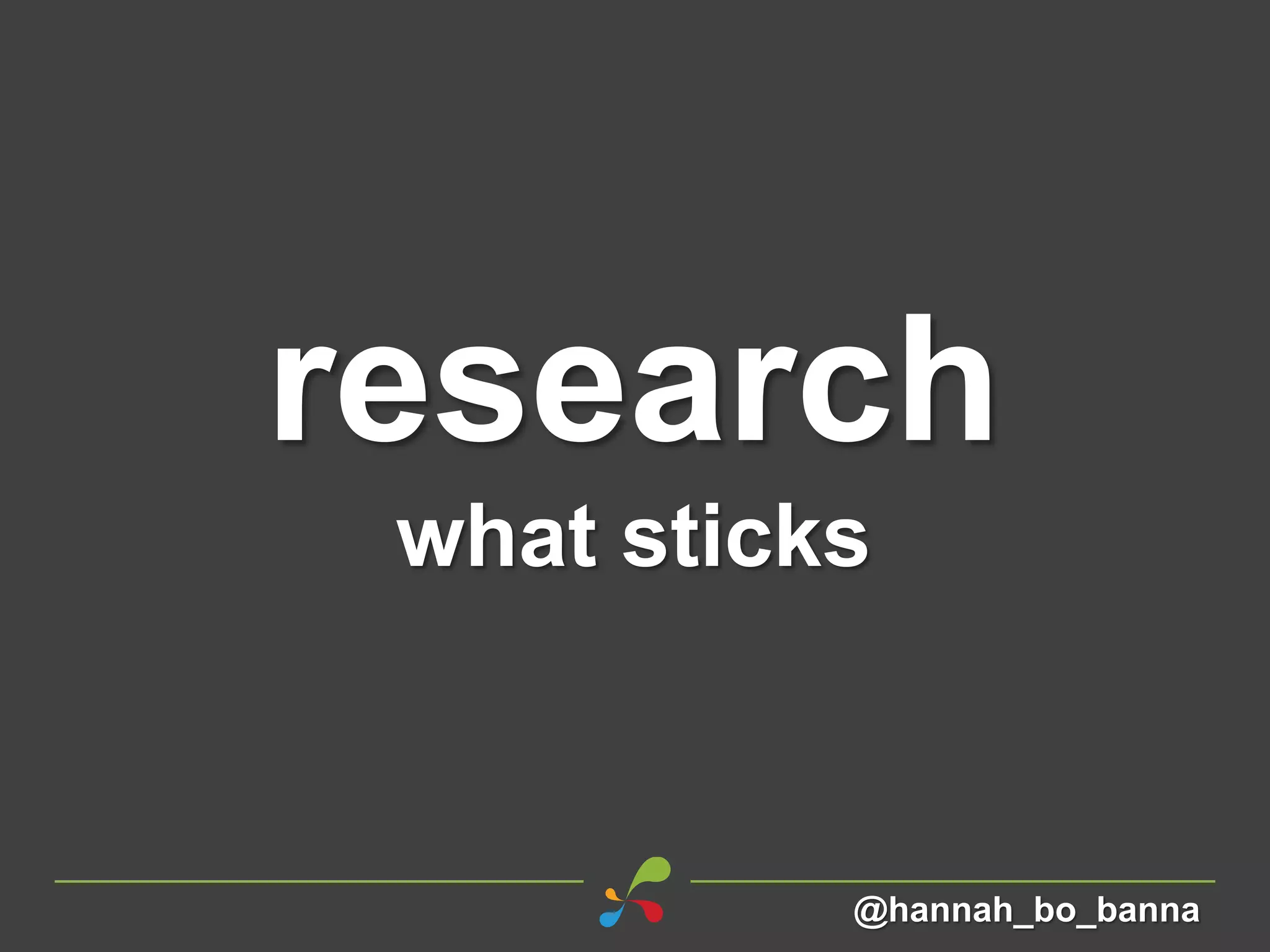 research
what sticks
@hannah_bo_banna
 