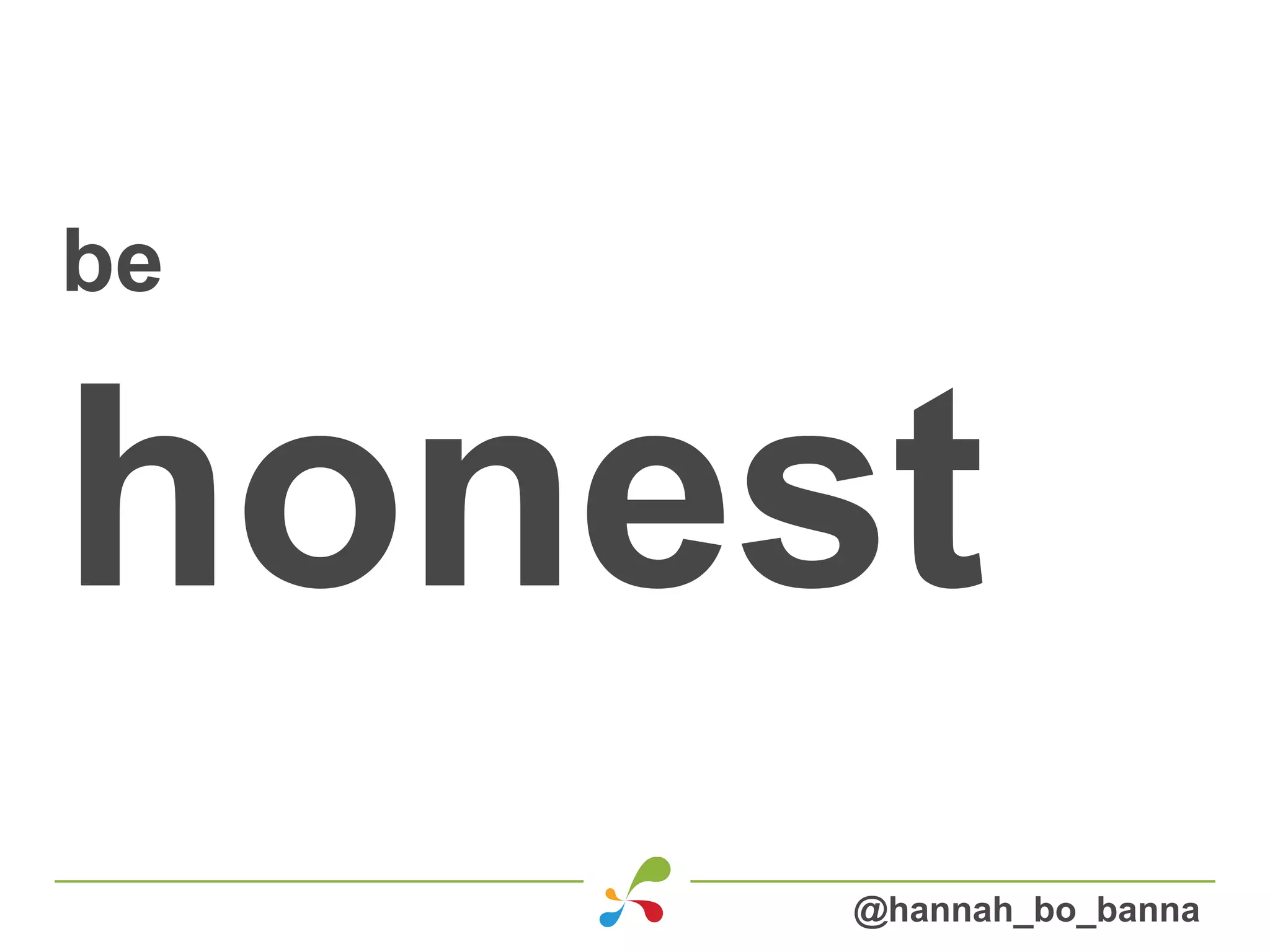 be
honest
@hannah_bo_banna
 