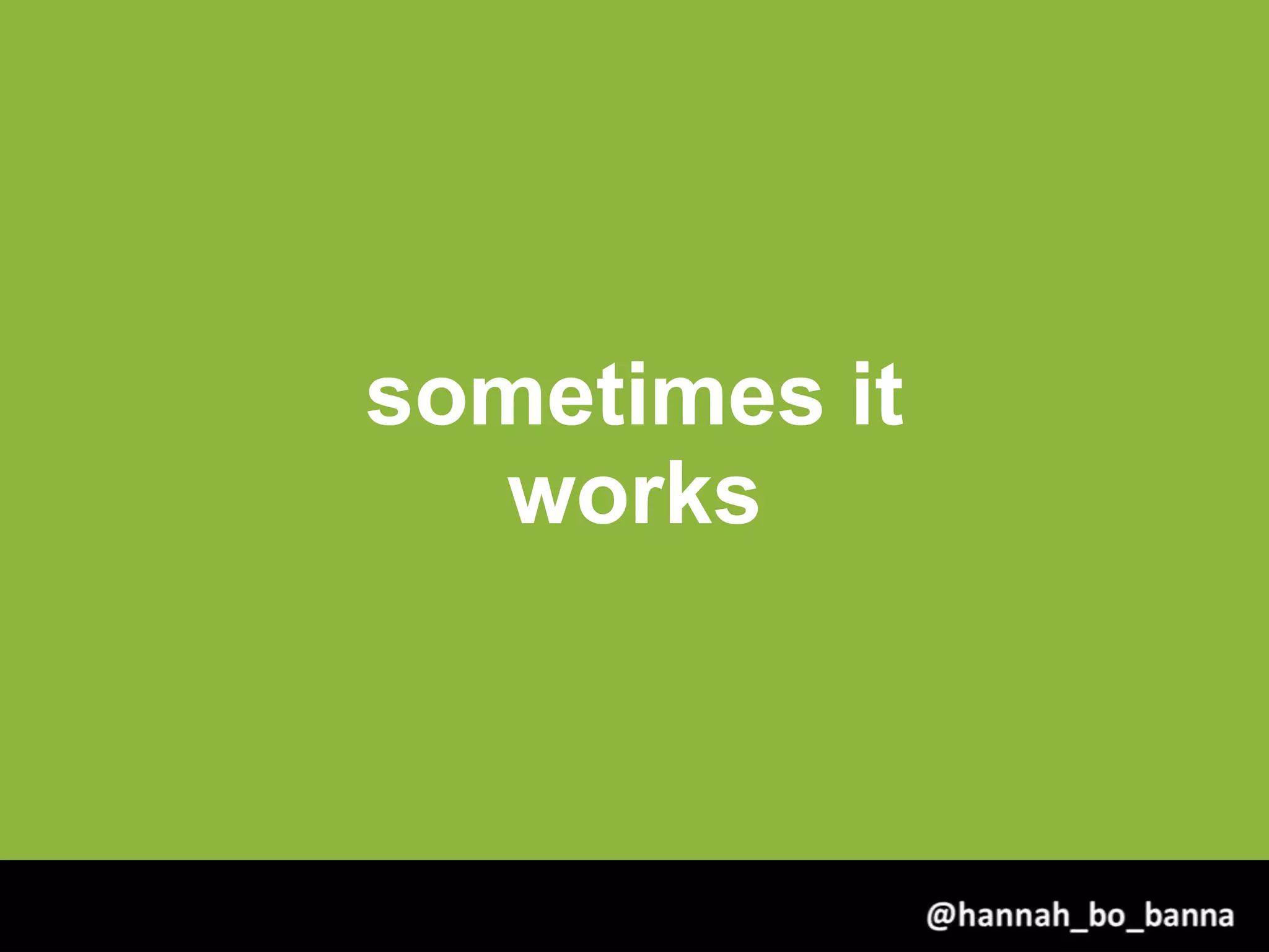 sometimes it
works
@hannah_bo_banna
 