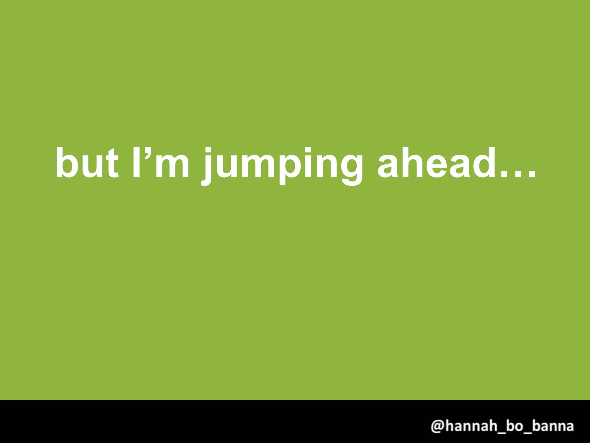 but I’m jumping ahead…
@hannah_bo_banna
 