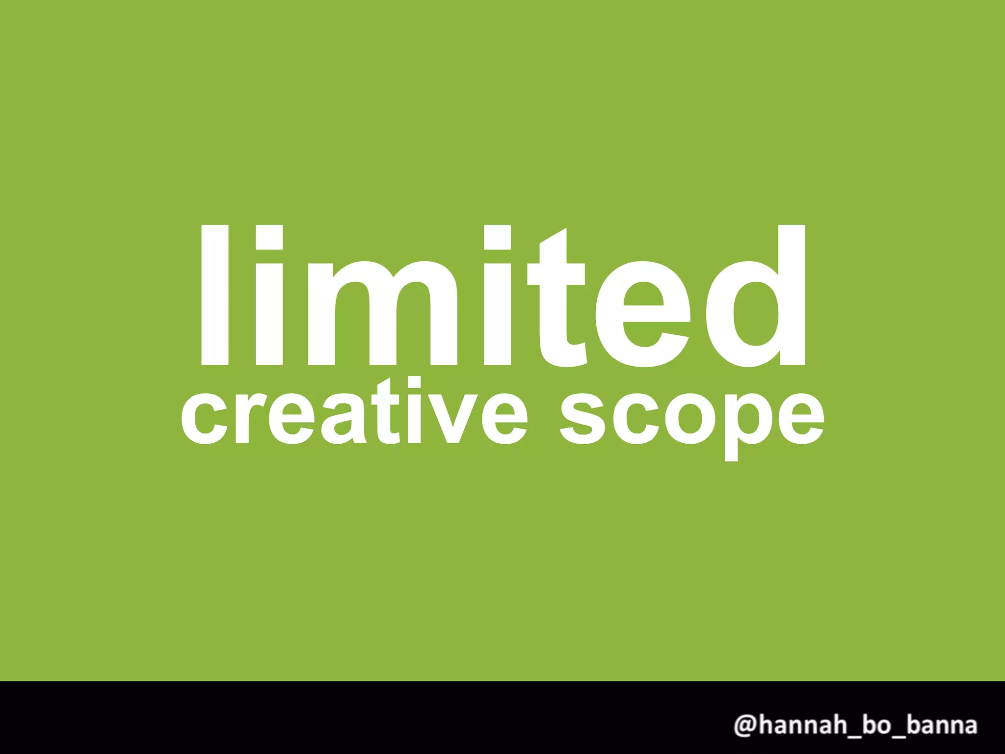 limitedcreative scope
@hannah_bo_banna
 