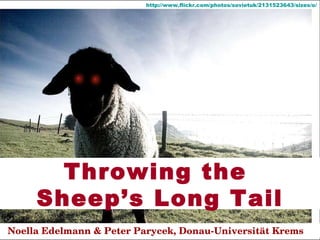 Throwing the  Sheep’s Long Tail Noella Edelmann & Peter Parycek, Donau-Universität Krems http://www.flickr.com/photos/sovietuk/2131523643/sizes/o/ 