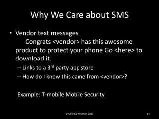 Why We Care about SMS
• Vendor text messages
     Congrats <vendor> has this awesome
  product to protect your phone Go <h...