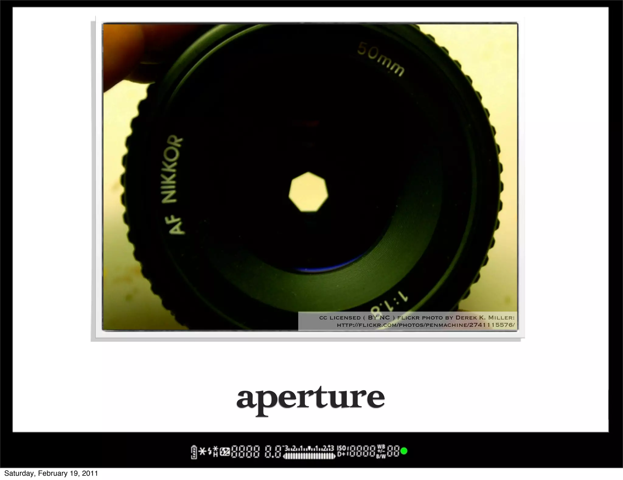 cc licensed ( BY NC ) flickr photo by Derek K. Miller:
                                       http://flickr.com/photos/penmachine/2741115576/




                              aperture
Saturday, February 19, 2011
 