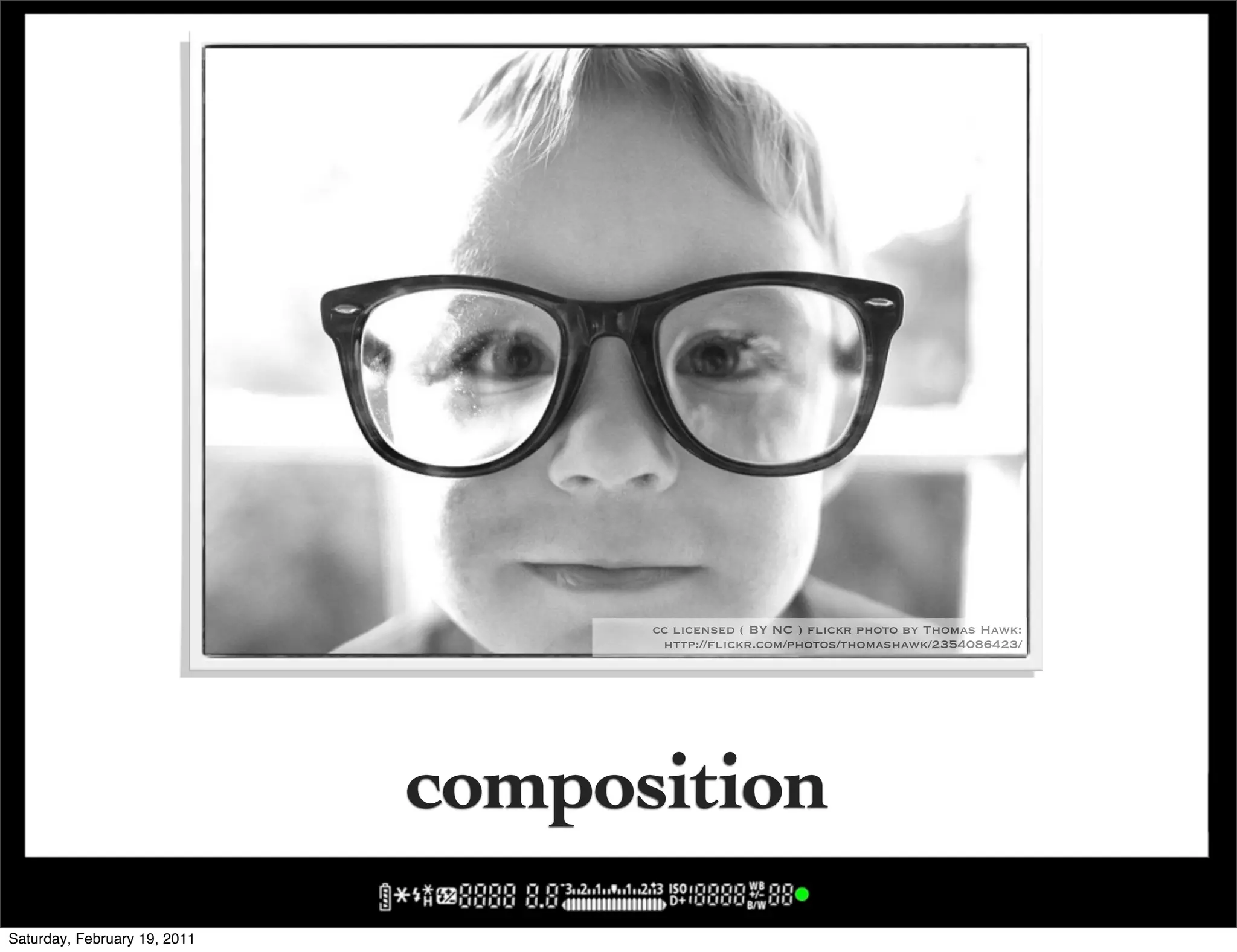 cc licensed ( BY NC ) flickr photo by Thomas Hawk:
                                     http://flickr.com/photos/thomashawk/2354086423/




                              composition
Saturday, February 19, 2011
 