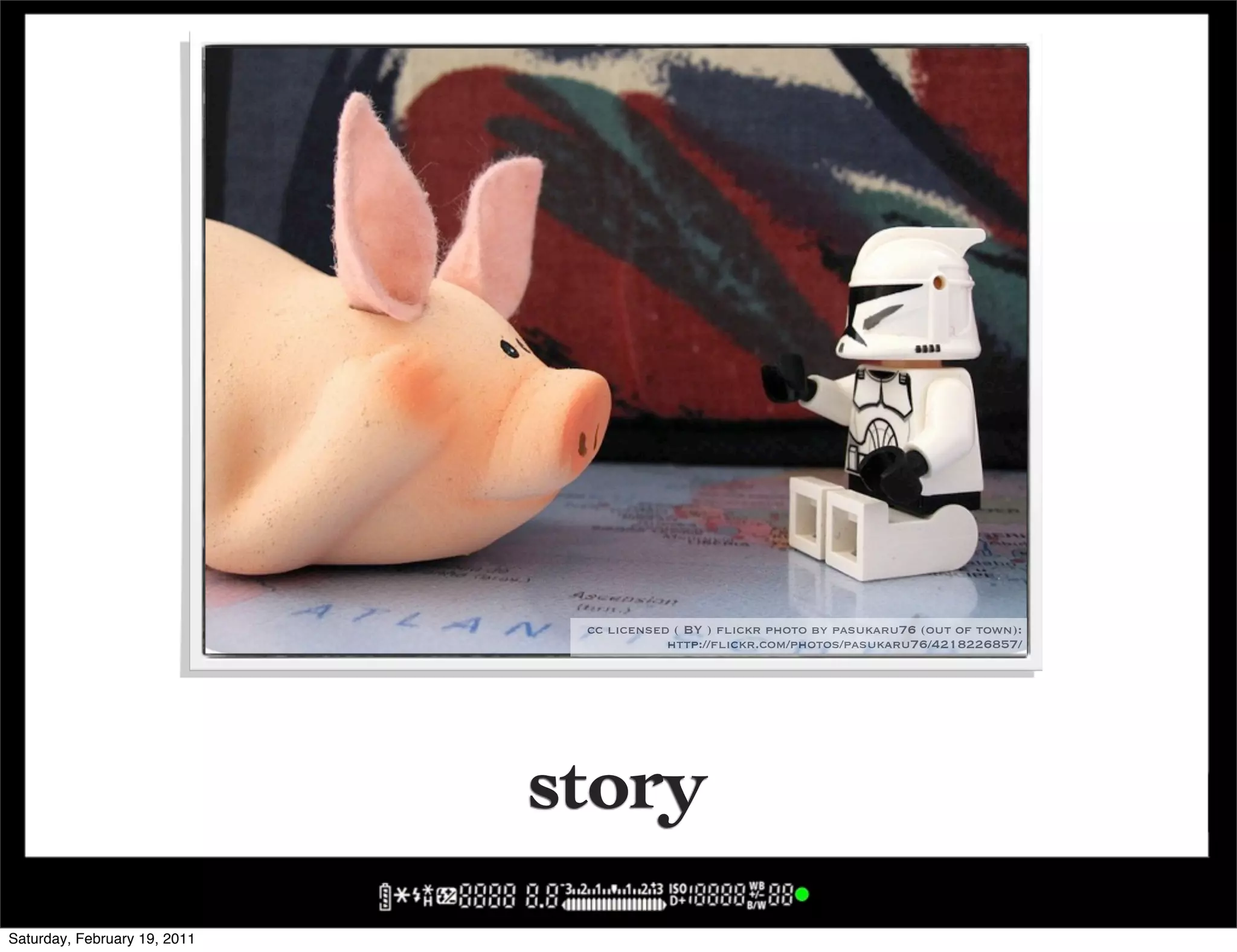 cc licensed ( BY ) flickr photo by pasukaru76 (out of town):
                                          http://flickr.com/photos/pasukaru76/4218226857/




                              story
Saturday, February 19, 2011
 