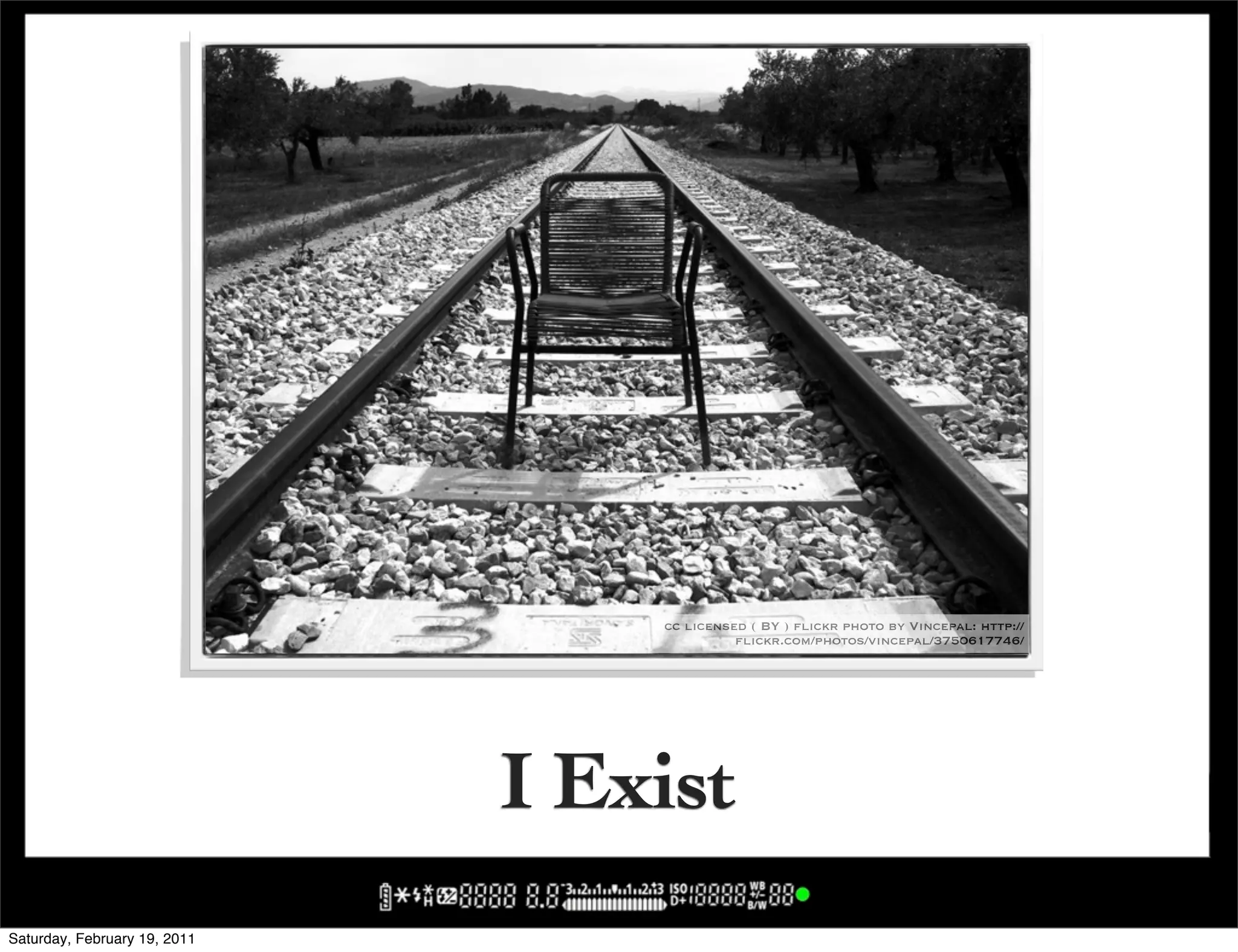 cc licensed ( BY ) flickr photo by Vincepal: http://
                                            flickr.com/photos/vincepal/3750617746/




                              I Exist
Saturday, February 19, 2011
 