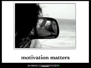 cc licensed ( BY ) flickr photo by Faithful Chant [ back ]:
                      http://flickr.com/photos/chant3/3252597528/




motivation matters
 