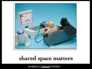 cc licensed ( BY ) flickr photo by kennymatic:
                 http://flickr.com/photos/kwl/4555399660/




shared space matters
 