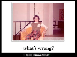 cc licensed ( BY ) flickr photo by cogdogblog:
            http://flickr.com/photos/cogdog/5432699692/
       If you mash up this photo a dog will bark at yoy!




what’s wrong?
 