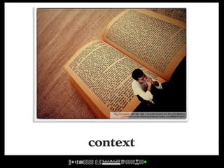 cc licensed ( BY NC ND ) flickr photo by Felipe Morin:
          http://flickr.com/photos/metabolico/460873307/




context
 