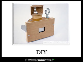 cc licensed ( BY NC ND ) flickr photo by Voxphoto:
             http://flickr.com/photos/vox/390491528/




DIY
 